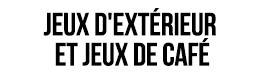 LES ESSENTIELS JEUX EXTÉRIEUR ET JEUX DE CAFÉ