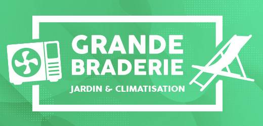 GRANDE BRADERIE : JARDIN & CLIMATISATION
